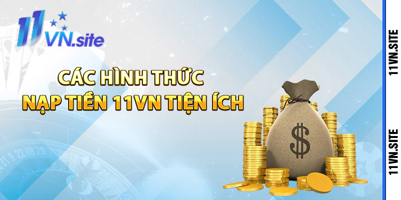 Các hình thức nạp tiền 11Vn tiện ích